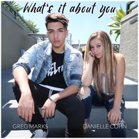 What's It About You - Danielle Cohn, Greg Marks
