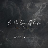 Ya No Soy Esclavo - Julio Melgar, Yvonne Muñoz, Aliento