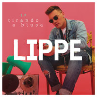 Tirando A Blusa - Lippe