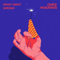 What Went Wrong - Rusty Machines