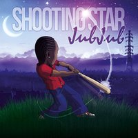 Shooting Star - Jub Jub