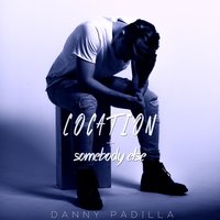 Location + Somebody Else (Mashup) - Danny Padilla