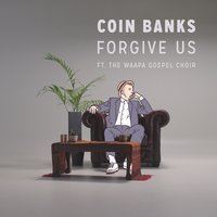 Forgive Us - Coin Banks, The WAAPA Gospel Choir