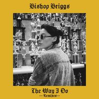 The Way I Do - Bishop Briggs, Brooke Evers