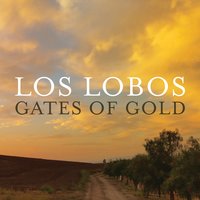 Los Lobos - Gates of Gold lyrics