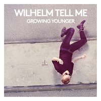 Growing Younger - Wilhelm Tell Me