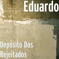 Depósito Dos Rejeitados - Eduardo