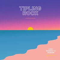 Love Without a Reason - Tipling Rock