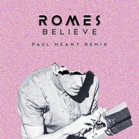 Believe - Romes, Paul Meany