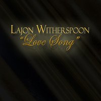 Love Song - Lajon Witherspoon