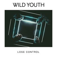 Lose Control - Wild Youth