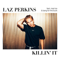 Killin' It - Laz Perkins, Mad Ice, Bang For The Buck