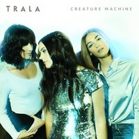 Creature Machine - TRALA