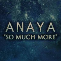 So Much More - Anaya