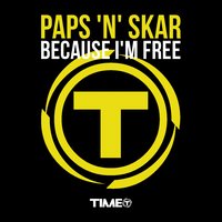 Because I'm Free - Paps 'N' Skar