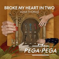 Broke My Heart in Two - Alma, Alma Thomas