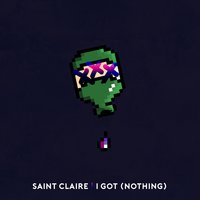 I Got (Nothing) - Saint Claire