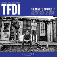 The Minute You Get It - TFDI, Tony Lucca, Matt Duke