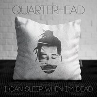 I Can Sleep When I'm Dead - Quarterhead