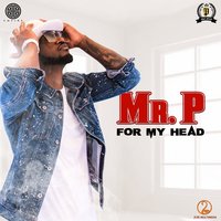 For My Head - Mr. P