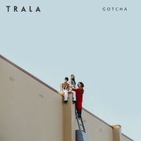 Gotcha - TRALA