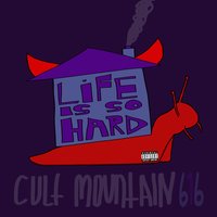 Life is so Hard - Cult Mountain