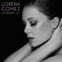 Vulnerable A Ti - Lorena Gómez