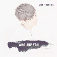 Who Are You - Grey Wiese