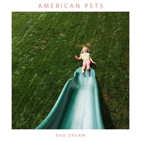 Bad Dream - American Pets