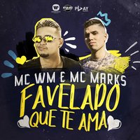 Favelado que te ama - MC WM, MC Marks