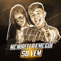 Só vem - MC Mirella, Mc Gui