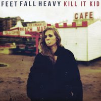 Let My Feet Fall Heavy - Kill It Kid