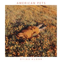 Dying Alone - American Pets