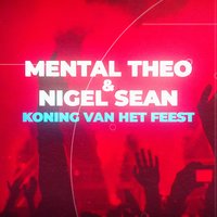 Koning van het Feest - Mental Theo, Nigel Sean