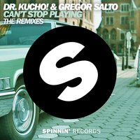 Can't Stop Playing - Dr. Kucho!, Gregor Salto, Oliver Heldens