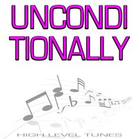 Unconditionally - High Level Tunes