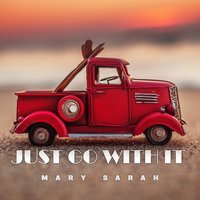 Just Go With It - Mary Sarah
