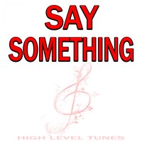 Say Something - High Level Tunes