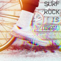 Surf Rock Is Dead