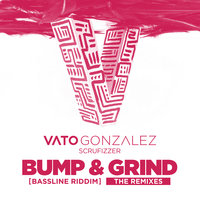 Bump & Grind (Bassline Riddim) - Vato Gonzalez, Scrufizzer, APEXAPE