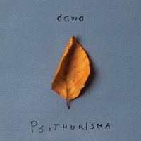 Psithurisma - Dawa