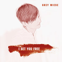 I Set You Free - Grey Wiese