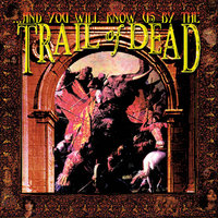 When We Begin to Steal... - ...And You Will Know Us By The Trail Of Dead
