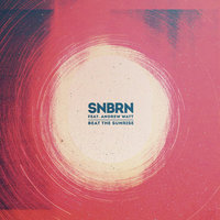 Beat the Sunrise - SNBRN, Andrew Watt