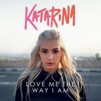 Love Me the Way I Am - Katarina