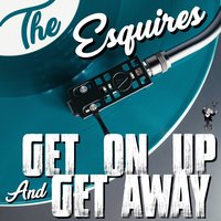 And Get Away - The Esquires