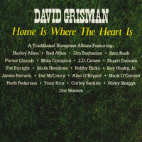 Home Is Where the Heart Is - David Grisman, Del McCoury, Herb Pedersen