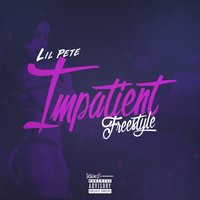 Impatient Freestyle - Lil Pete