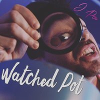 Watched Pot - J Pee