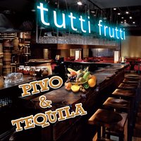 Pivo & Tequila - Tutti Frutti